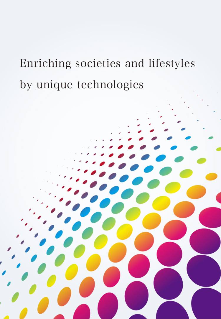 Enriching societies and lifestyles by unique technologies